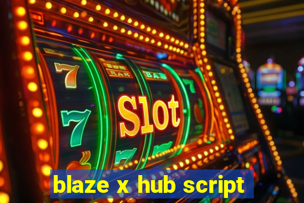 blaze x hub script